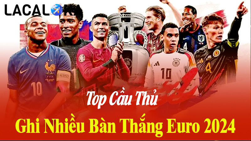 Top Cầu Thủ Ghi Nhiều Bàn Thắng Euro 2024