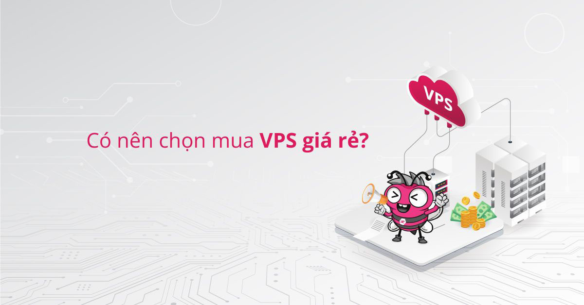 Có nên mua VPS giá rẻ?