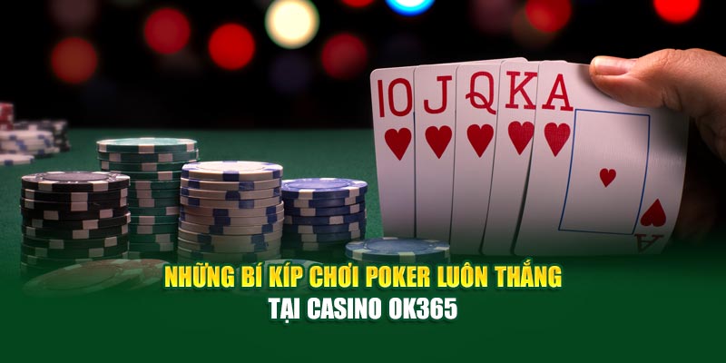 Nắm rõ các biến thể Poker phổ biến tại Casino ok365
