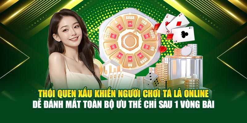 Thói quen xấu khiến người chơi Tá Lả online dễ đánh mất toàn bộ ưu thế chỉ sau 1 vòng bài